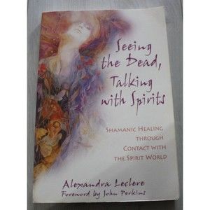 Seeing the Dead, Talking with Spirits: Shaman... by Leclere, Alexandra Paperback